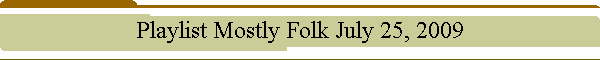 Playlist Mostly Folk July 25, 2009